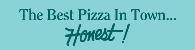 Promotional banner reading "The Best Pizza In Town... Honest!" on a teal background